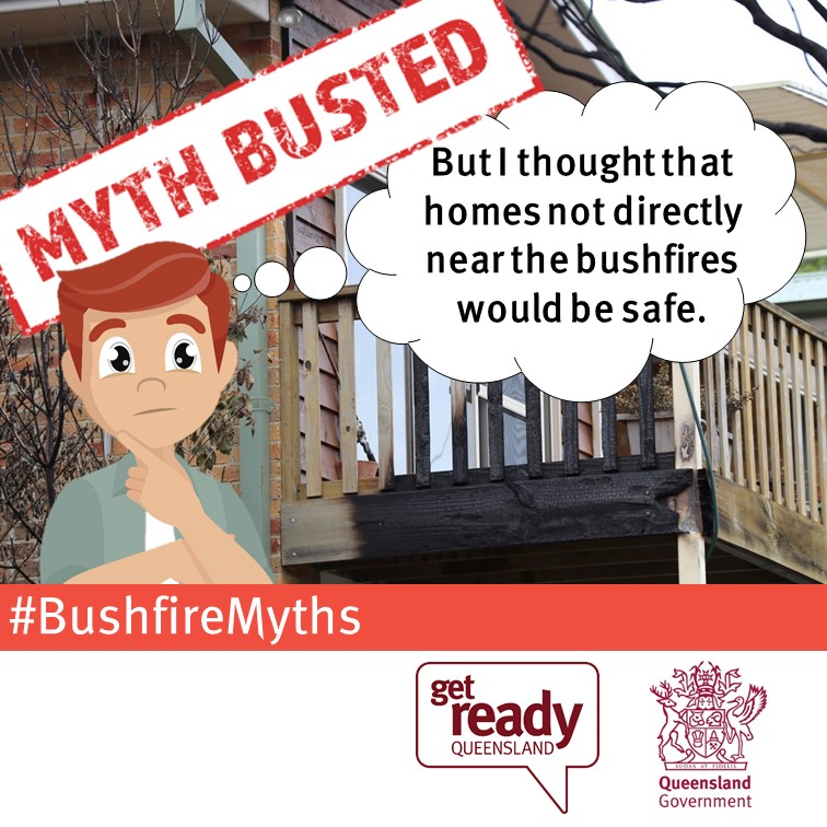 Myth busted - safe homes Myth busted! – “But I thought that homes not directly near bushfires would be safe.”